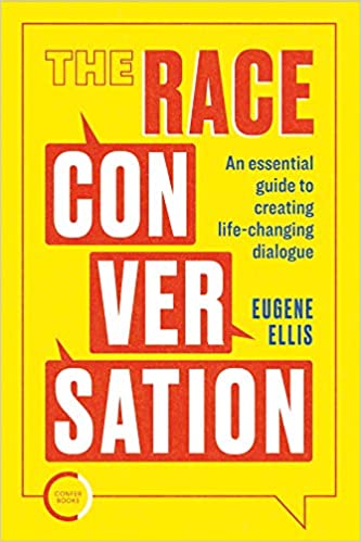 The Race Conversation: An Essential Guide to Creating Life-Changing Dialogue