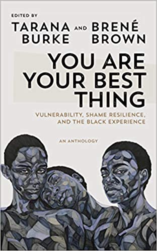 You Are Your Best Thing: Vulnerability, Shame Resilience, and the Black Experience: An Anthology
