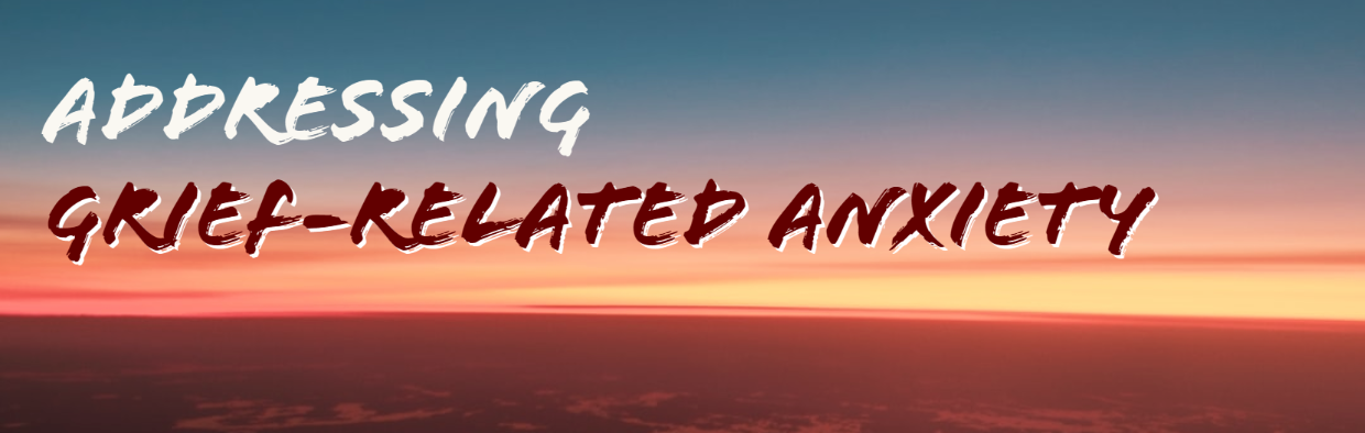 Addressing Grief-Related Anxiety
